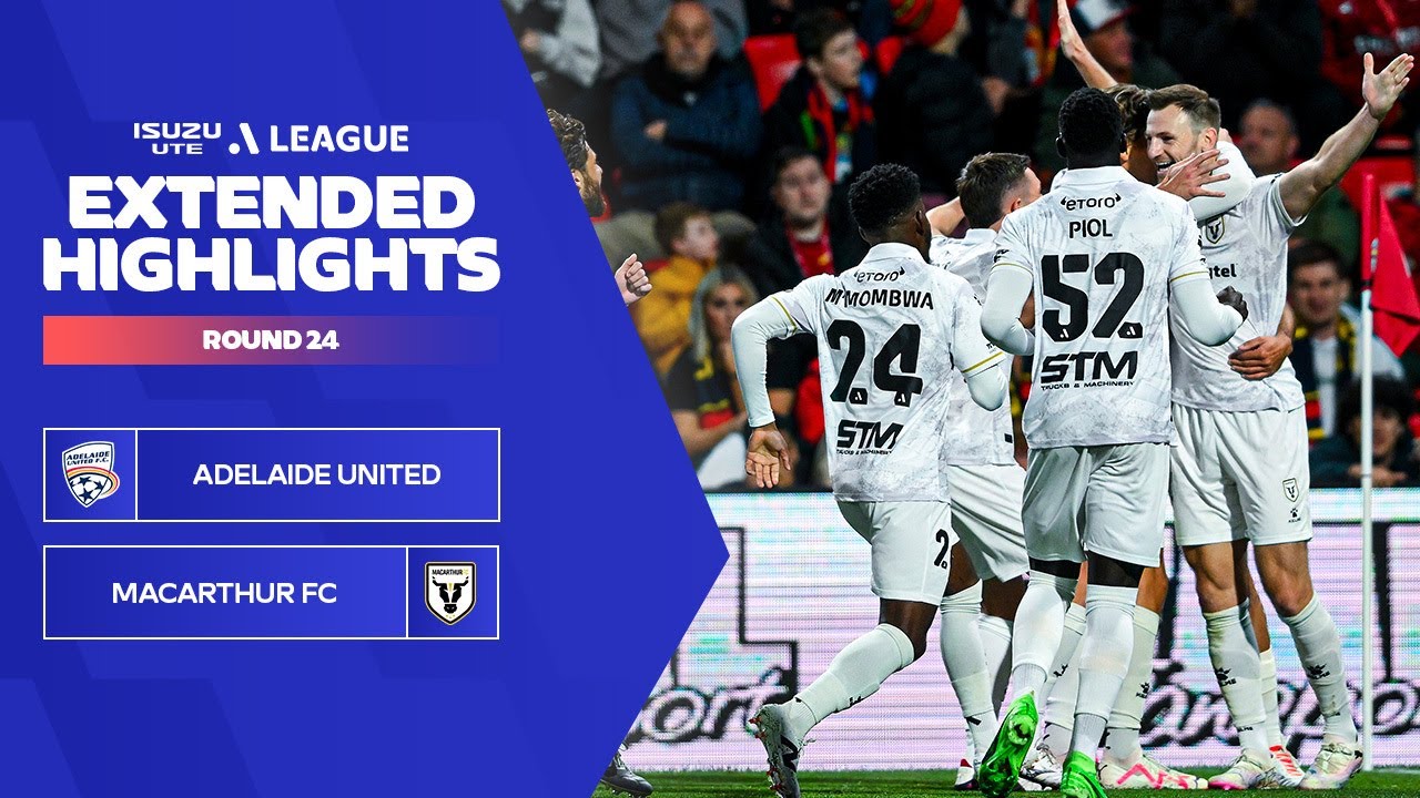 Adelaide United v Macarthur FC - Extended Highlights | Isuzu UTE A-League 2023-24 | Round 24
