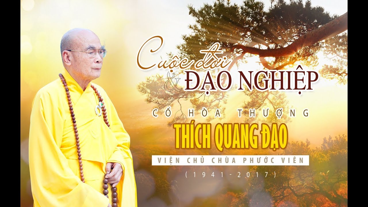 Cuộc Đời & Đạo Nghiệp Cố Hòa Thượng THÍCH QUANG ĐẠO (1941 - 2017) - Viện Chủ Tổ đình Phước Viên