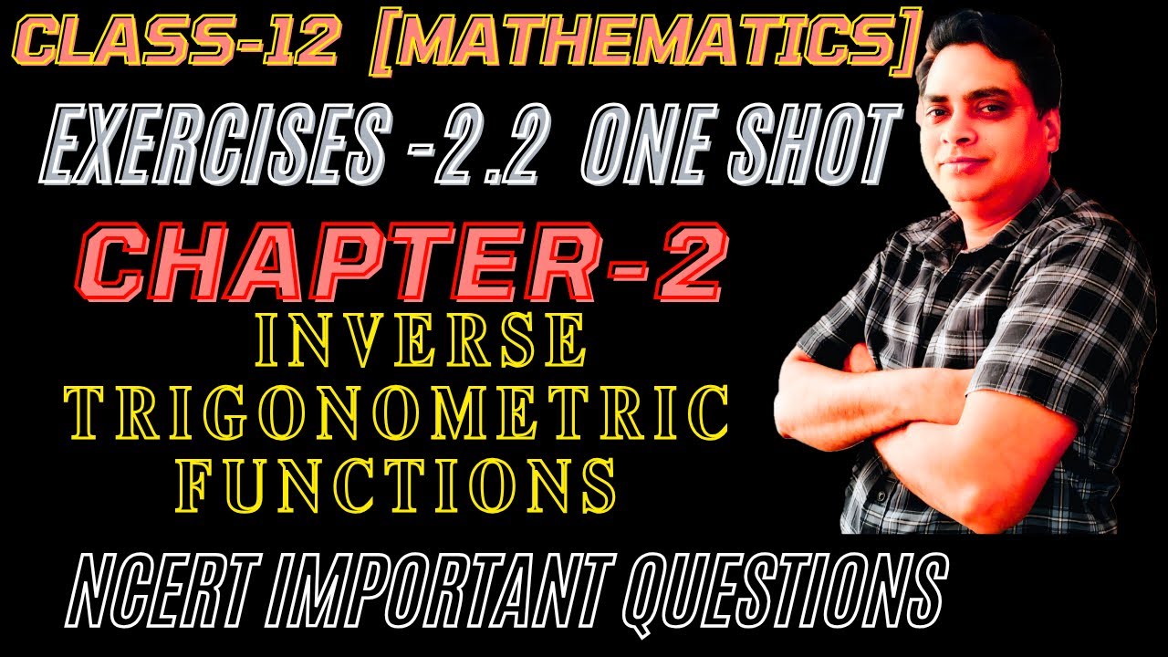 Class 12 Mathematics | Chapter 2: Inverse Trigonometric Functions Ex 2.2 | One Shot NCERT Solution.