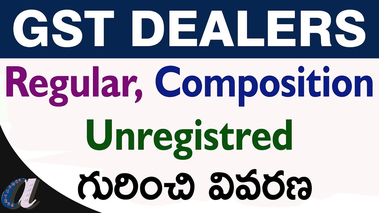 Explain the GST Dealers || Regular, Composition, Unregistred || Govt Conditions