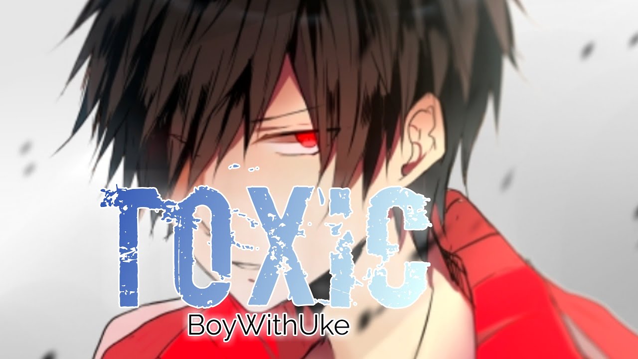 「 Nightcore 」 - Toxic (BoyWithUke) // lyrics
