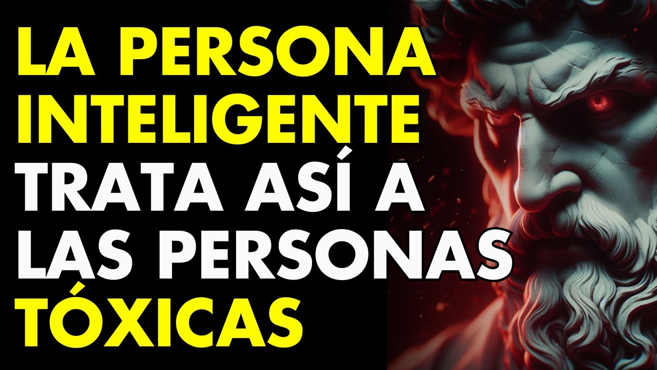15 FORMAS INTELIGENTES de Lidiar Con PERSONAS TÓXICAS | ESTOICISMO Filosofía