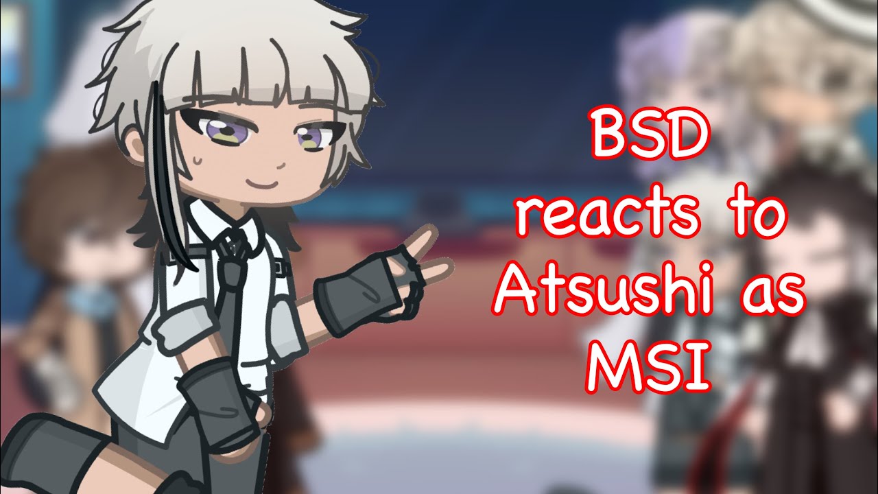 BSD reacts to Atsushi as MSI | Speed 0.5x