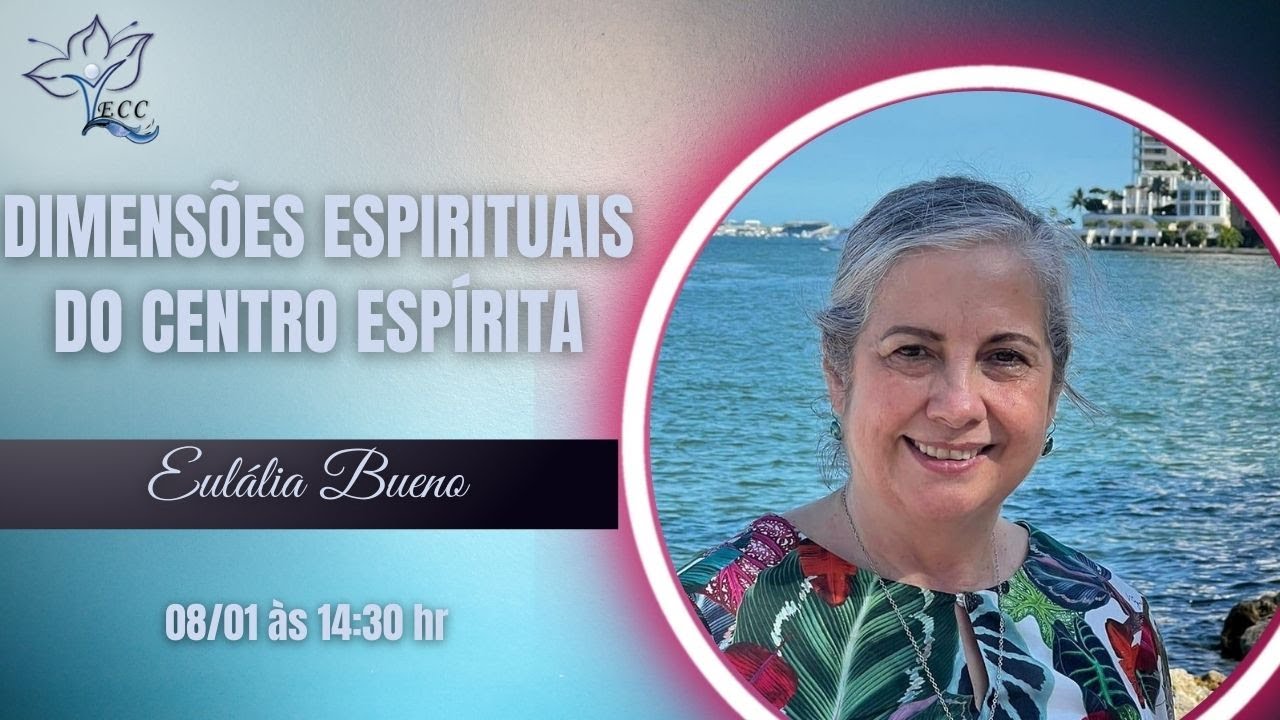 DIMENSÕES ESPIRITUAIS DO CENTRO ESPÍRITA - Eulália Bueno