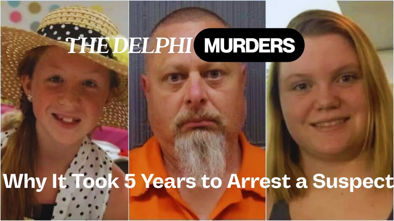 The Delphi Murders: Why It Took 5 Years to Arrest a Suspect