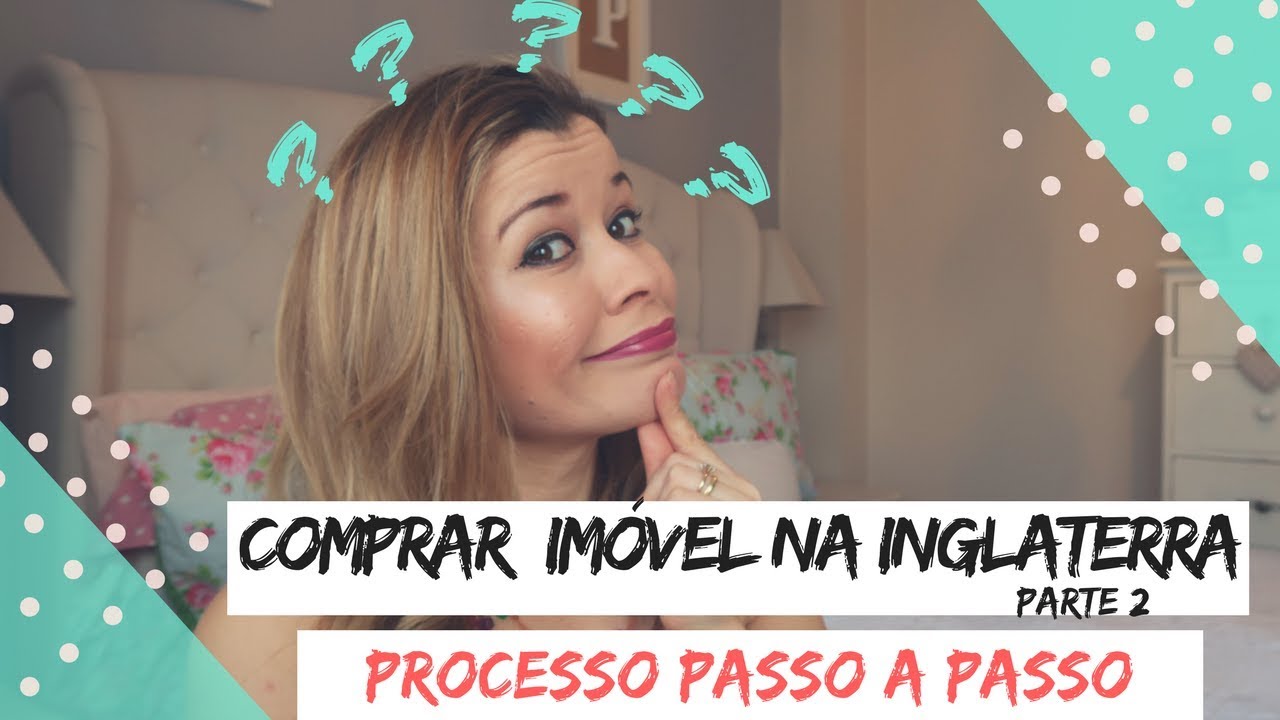COMO COMPRAR UMA CASA NA INGLATERRA🇬🇧|parte 2- PASSO A PASSO