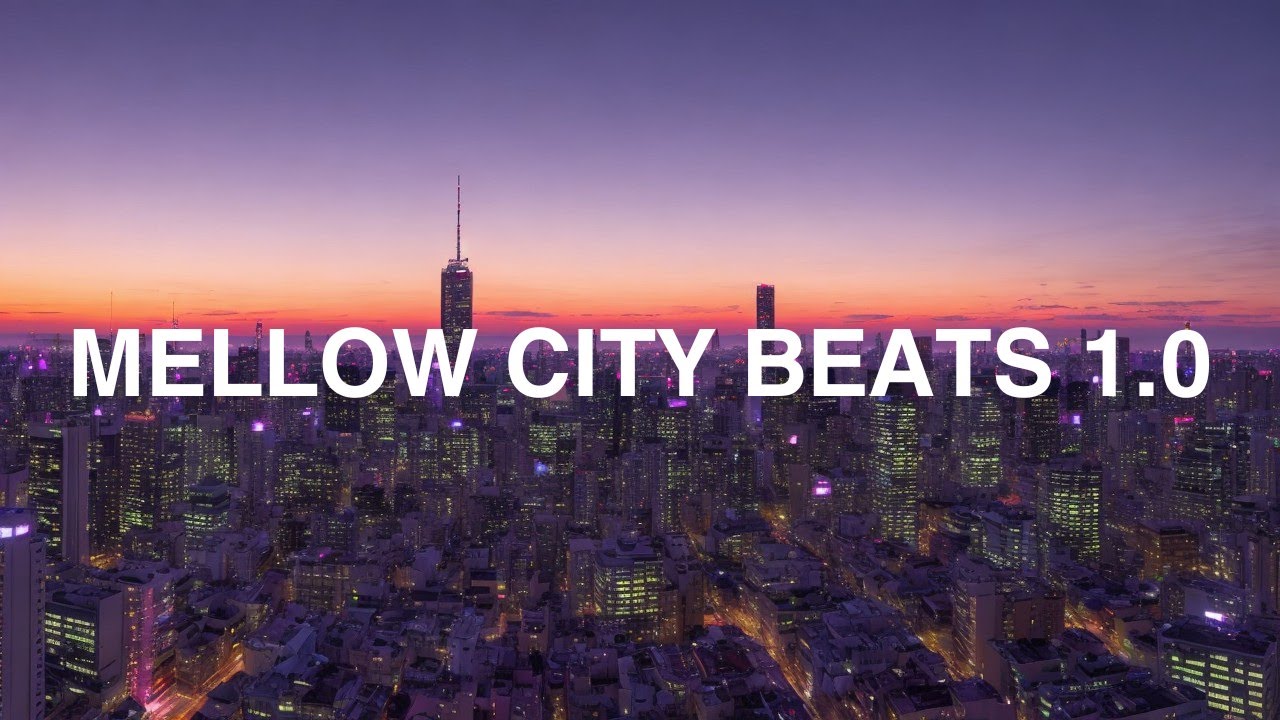 Mellow City Beats 1.0 🎧 | Lofi Hip Hop | Beat to Focus & Work
