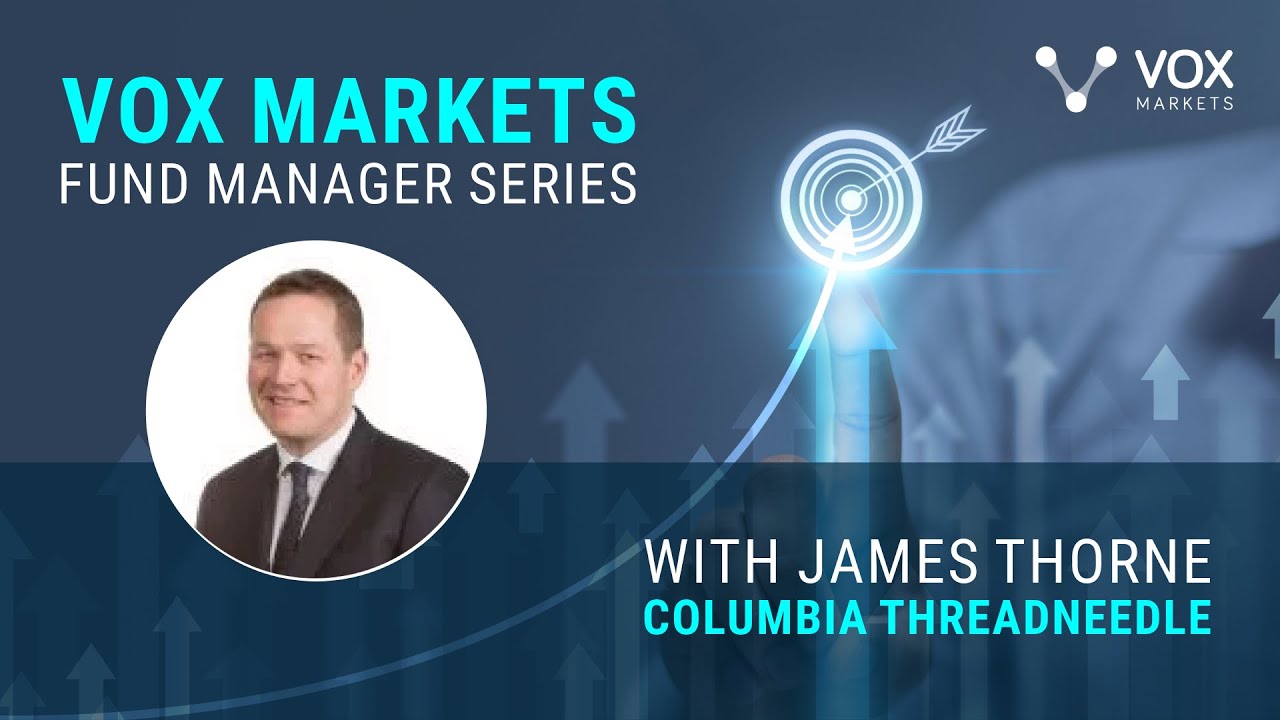 Серия интервью с управляющими фондами Vox Markets: Джеймс Торн из Columbia Threadneedle