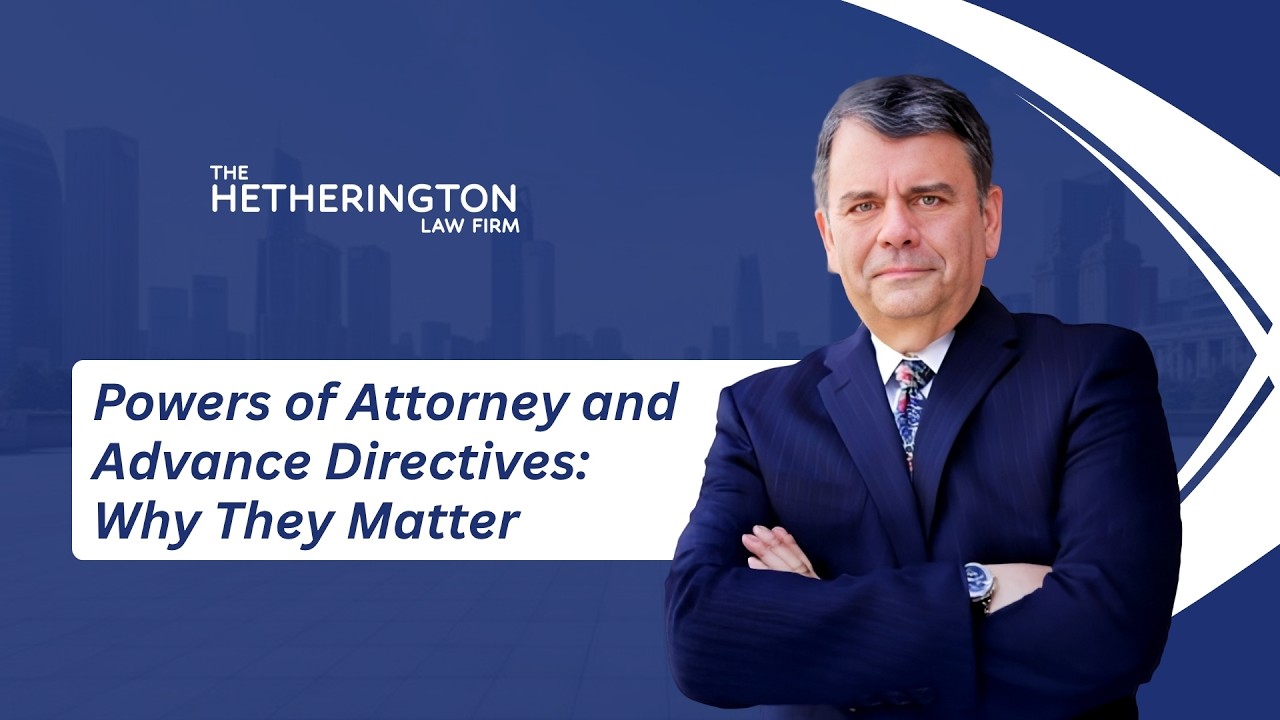 Powers of Attorney and Advance Directives: Why They Matter