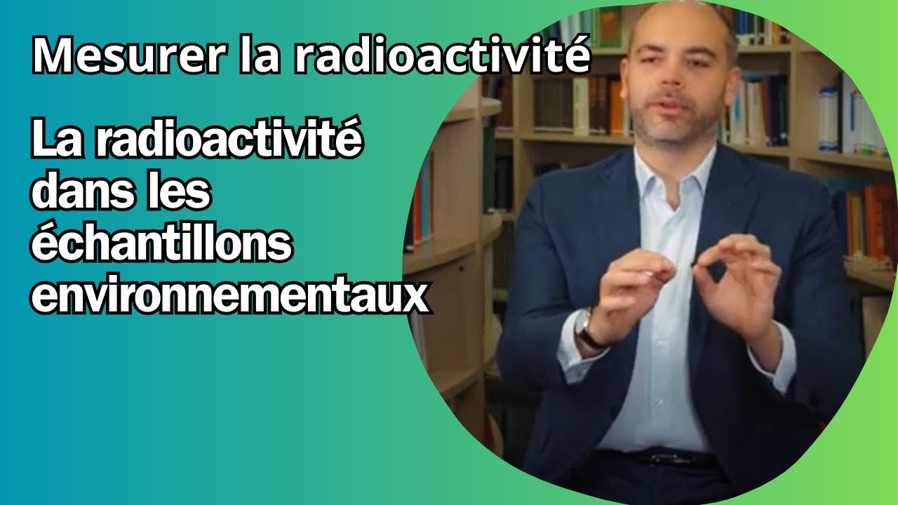 Comment mesure-t-on la radioactivité dans les échantillons environnementaux ?
