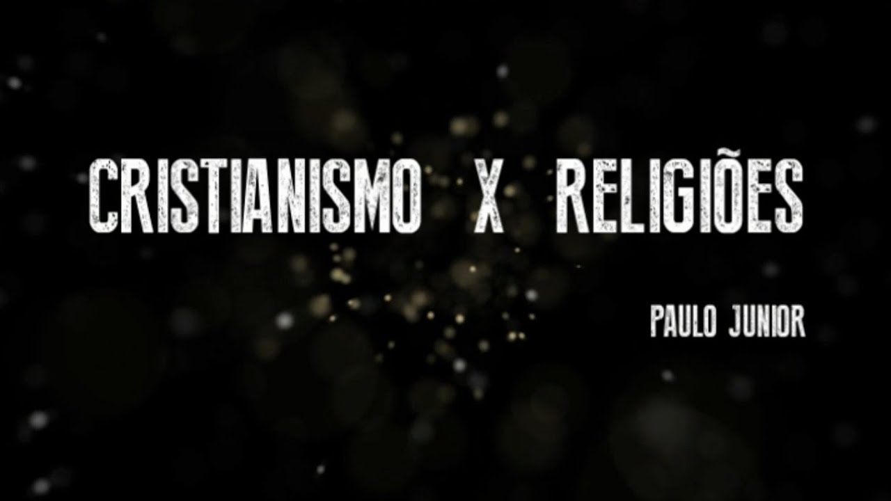 CRISTIANISMO X RELIGIÕES - Paulo Junior