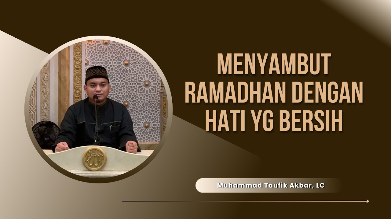 Jangan Masuk Ramadhan dengan Hati Kotor! Ini Cara Mensucikannya | Ust Muhammad Taufik Akbar, LC