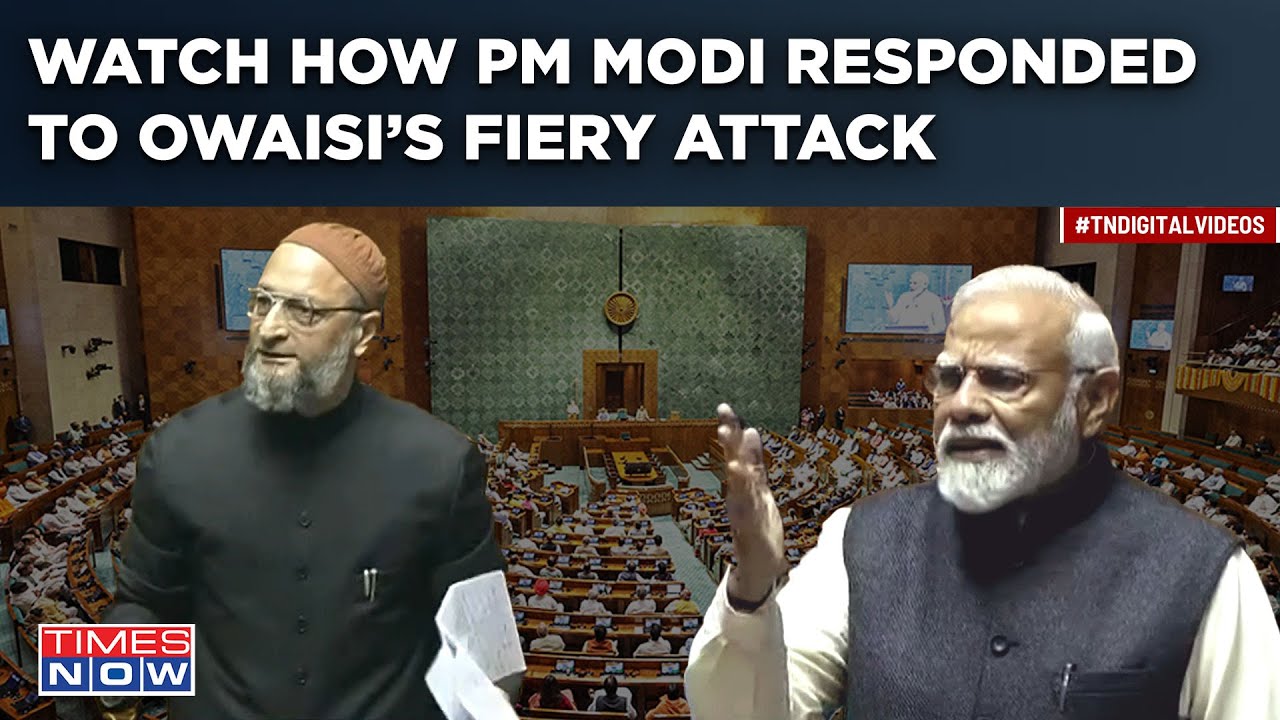 Modi Vs Owaisi Over ‘Muslims’ Attack | Watch Fiery Parliament Speeches | How PM Answered AIMIM MP