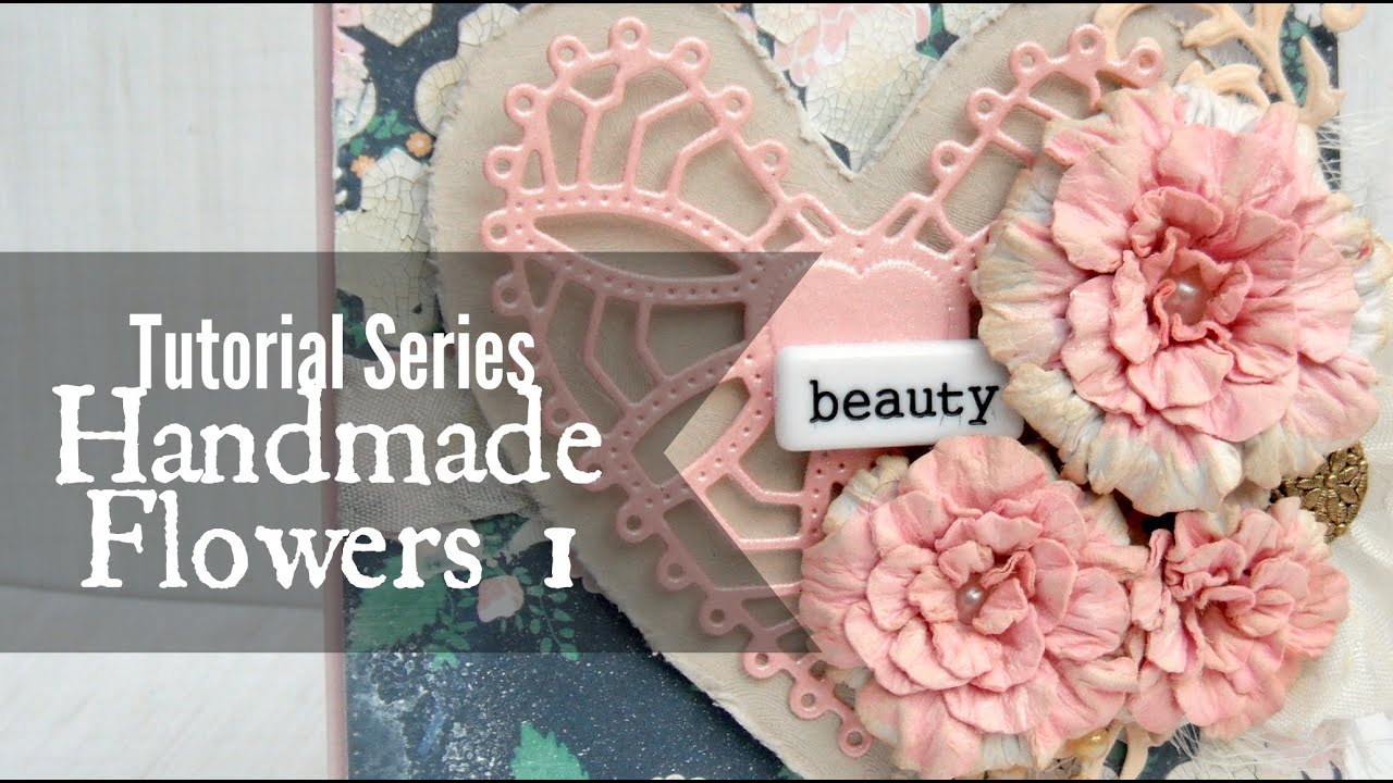 Tutorial Series: Handmade Flowers 1