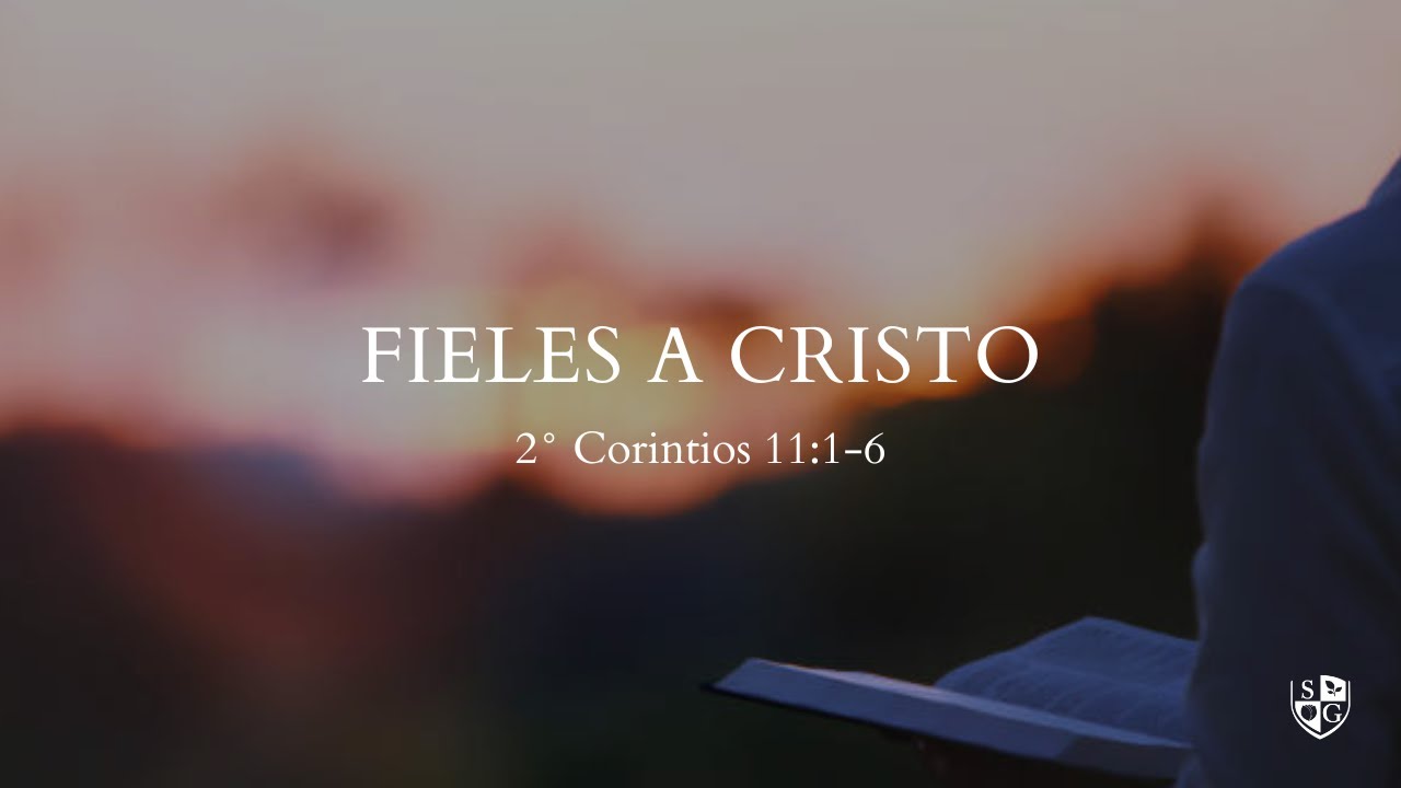 "Fieles a Cristo" 2° Corintios 11:1-6| Pr. Javier Bello