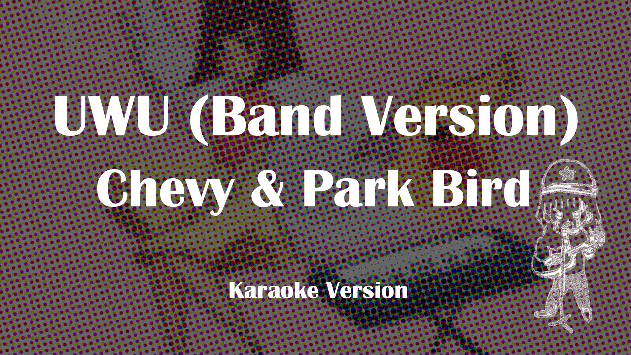 UWU (Band Version) - Chevy & Park Bird (Karaoke)