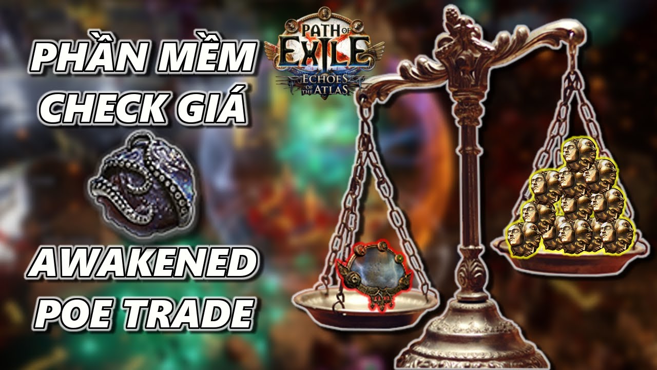 PHẦN M&Ecirc;M CHECK GI&Aacute; - AWAKENED POE TRADE - 3.13.0