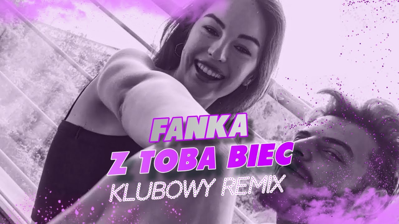 FANKA - Z Tobą Biec (KLUBOWY REMIX)