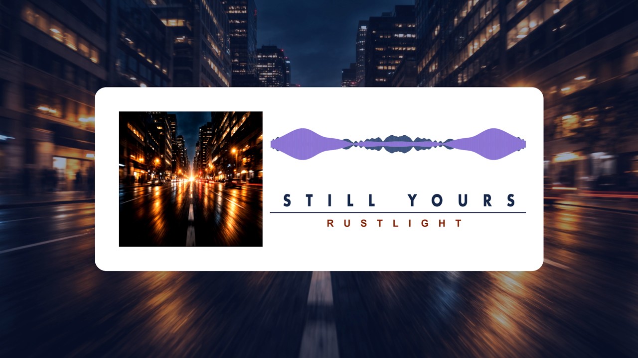 STILL YOURS  || RUSTLIGHT