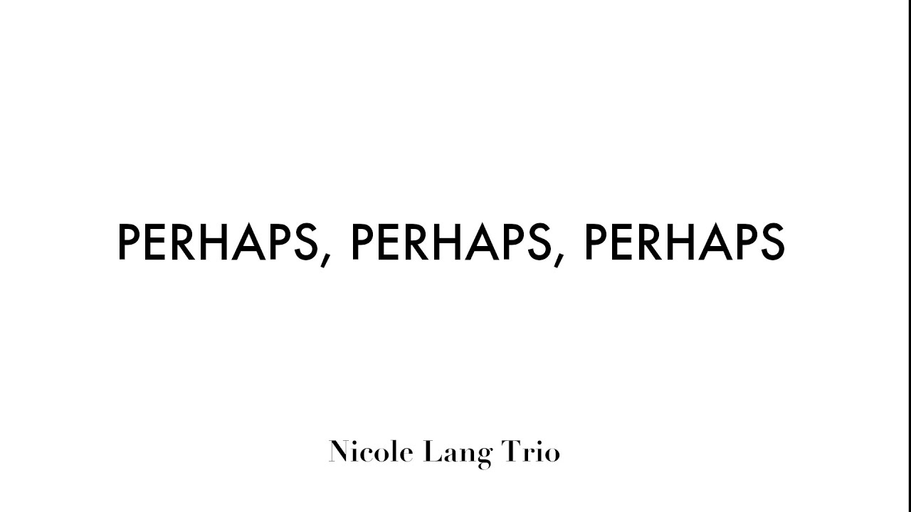 Perhaps, Perhaps, Perhaps by Nicole Lang Trio