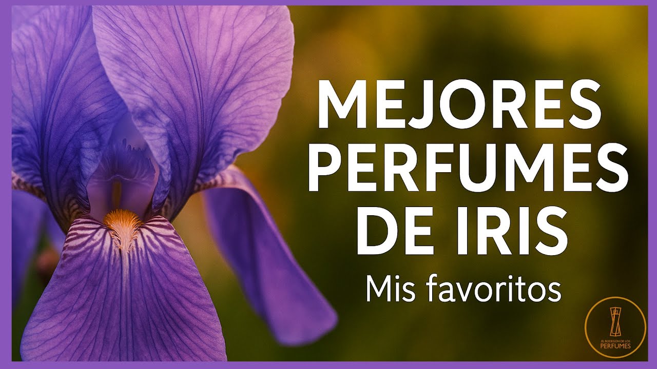 LOS MEJORES PERFUMES DE IRIS de mi COLECCION