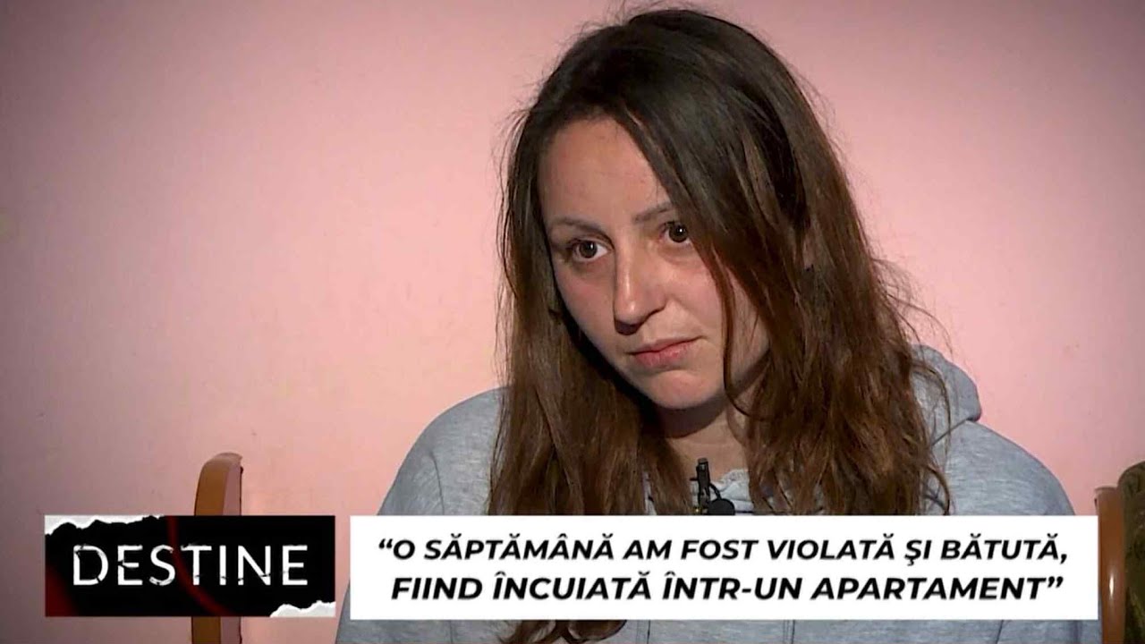 DESTINE: “O săptămână am fost violată și bătută, fiind încuiată într-un apartament”