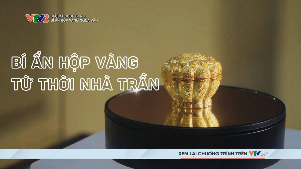 Bí ẩn bên trong hộp vàng Ngoạ Vân | Giải mã cuộc sống