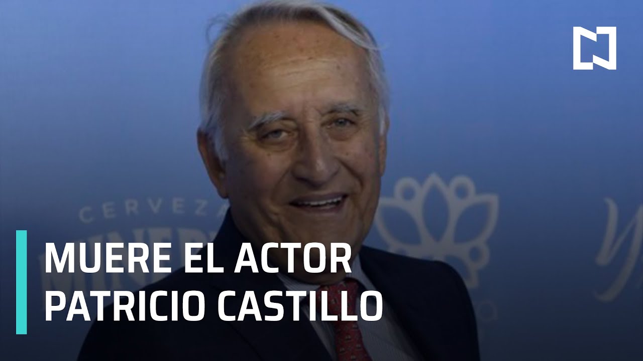 Muere el actor Patricio Castillo - Las Noticias