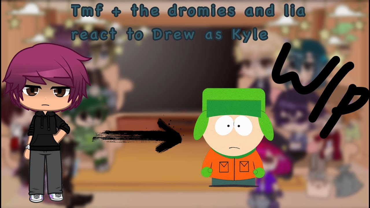 Tmf+the Dromies react to drew as Kyle//WIP/Pt. 1