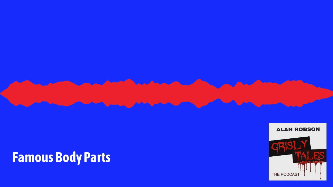 Grisly Tales - Famous Body Parts