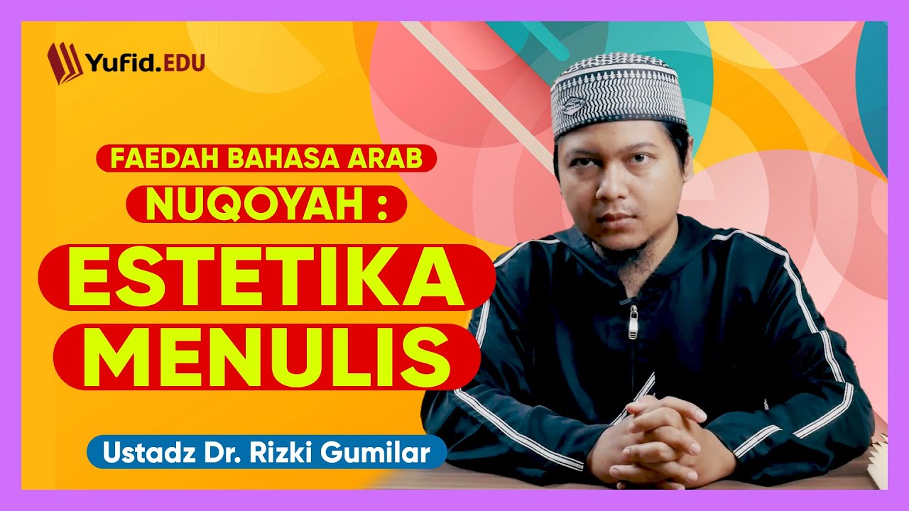 26. Estetika dalam Menulis Bahasa Arab (Nuqoyah fi al-Khotthi) - Ustadz Dr. Rizki Gumilar