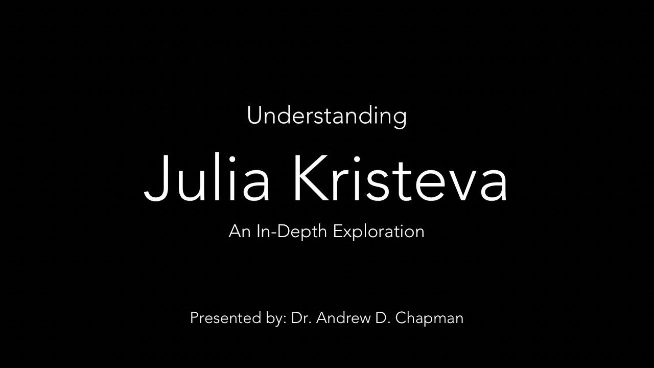 Julia Kristeva Explained: Philosophy, Psychoanalysis & Feminism