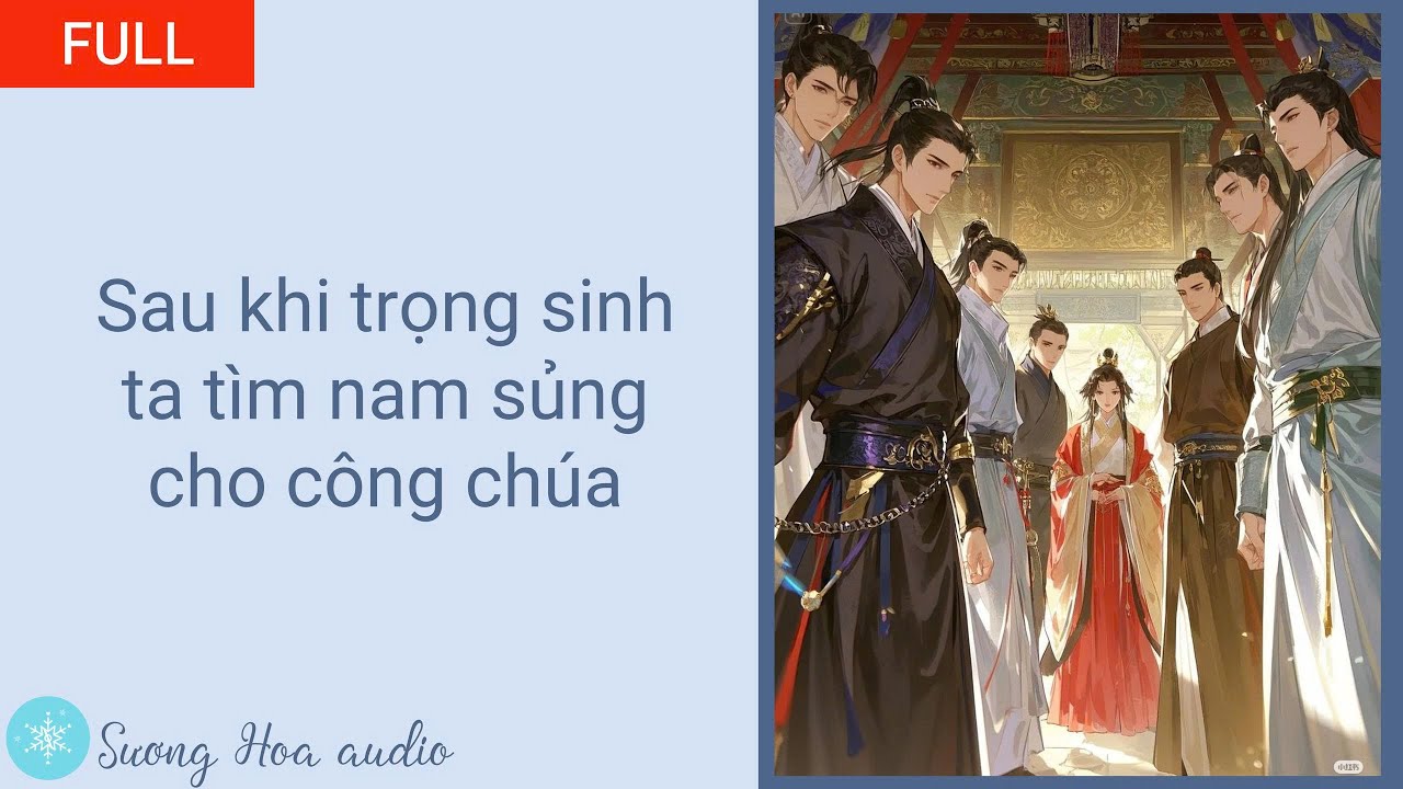 [FULL] Sau khi trọng sinh, ta tìm nam sủng cho công chúa