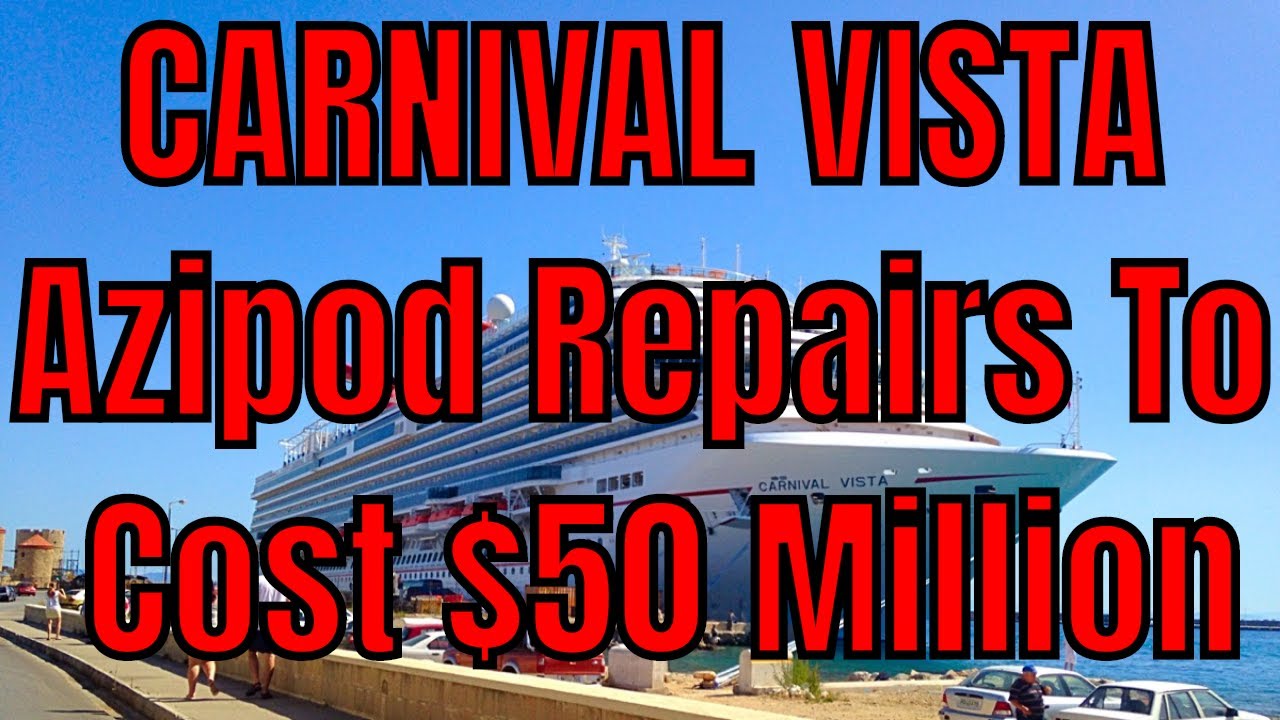 Carnival Vista Azipod Bearing Replacements Will Exceed $50 Million
