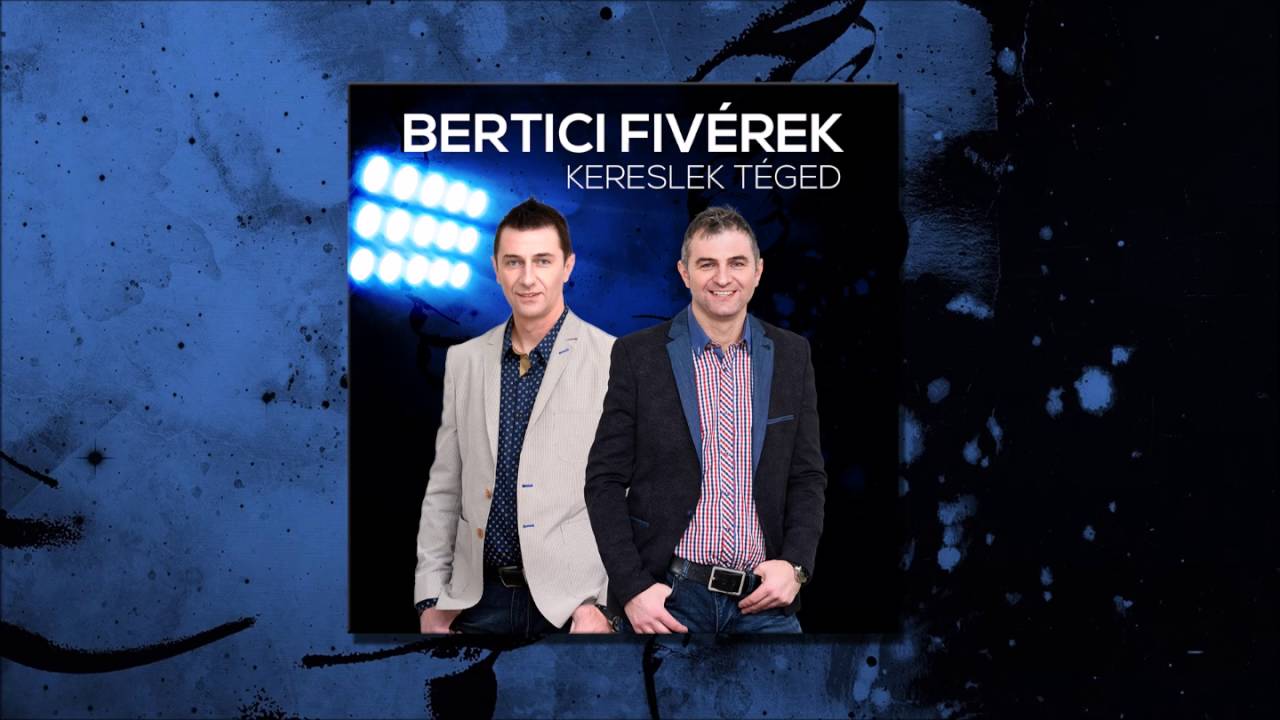 Bertici Fivérek - Kereslek téged