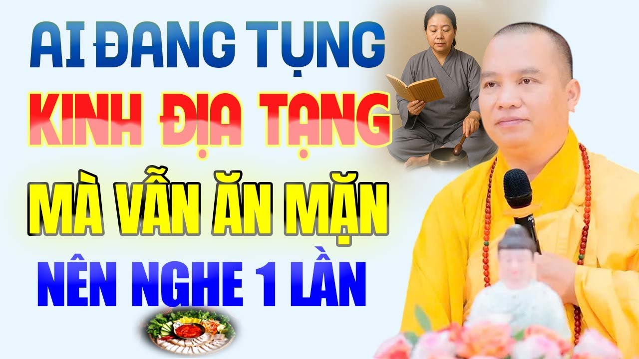 Ai Đang Tụng Kinh Địa Tạng Chưa Ăn Chay Được Vẫn Còn Ăn Mặn Nên Nghe 1 Lần - Thầy Thích Đạo Thịnh.