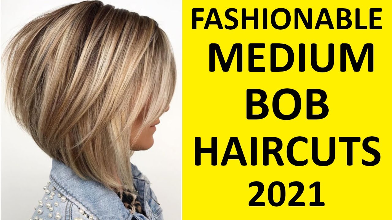 FASHIONABLE MEDIUM BOB HAIRCUTS 2021