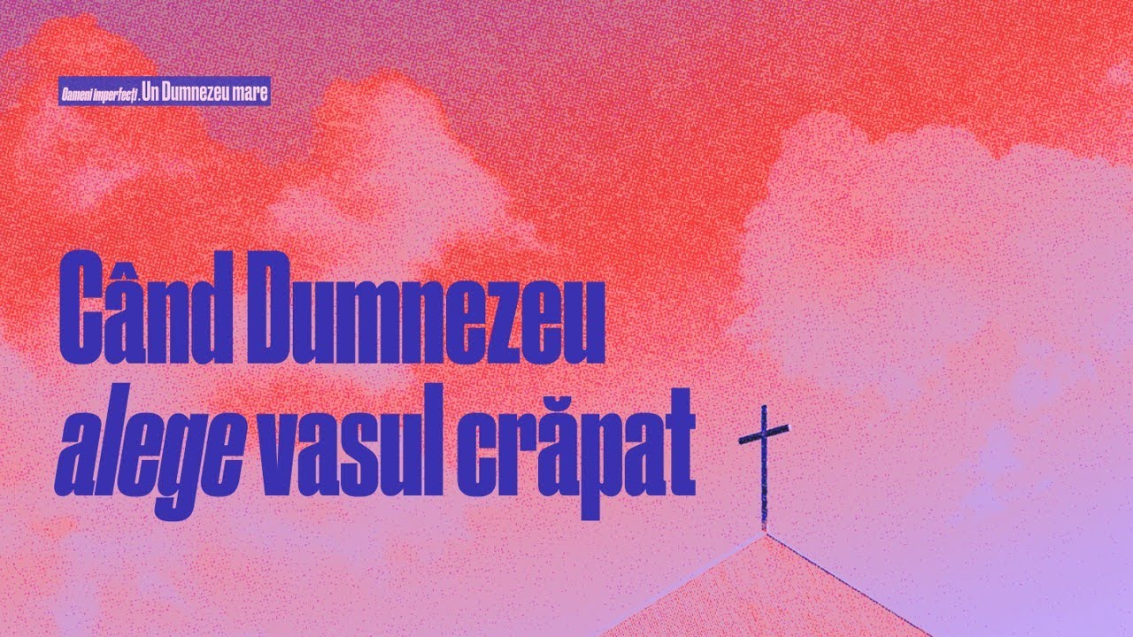 Când Dumnezeu alege vasul crǎpat | Oameni imperfecți.Un Dumnezeu mare (4) | Ninio Decean