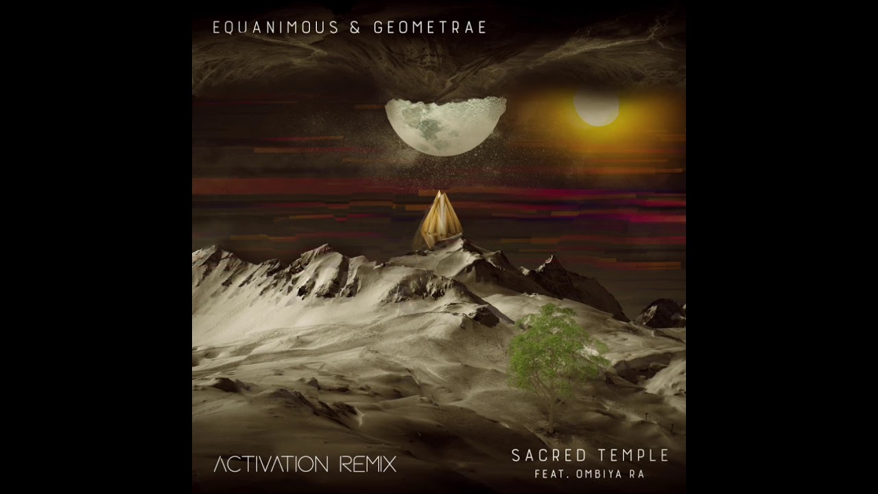 Equanimous & Geometrae - Sacred Temple (Activation Remix) feat. Ombiya Ra