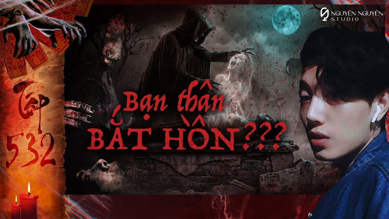 3 THÁNG 2 MẠNG || nữ sinh đại học M bắt hồn bạn thân (TẬP 532) || chuyện ma có thật - NGUYỄN NGUYỄN
