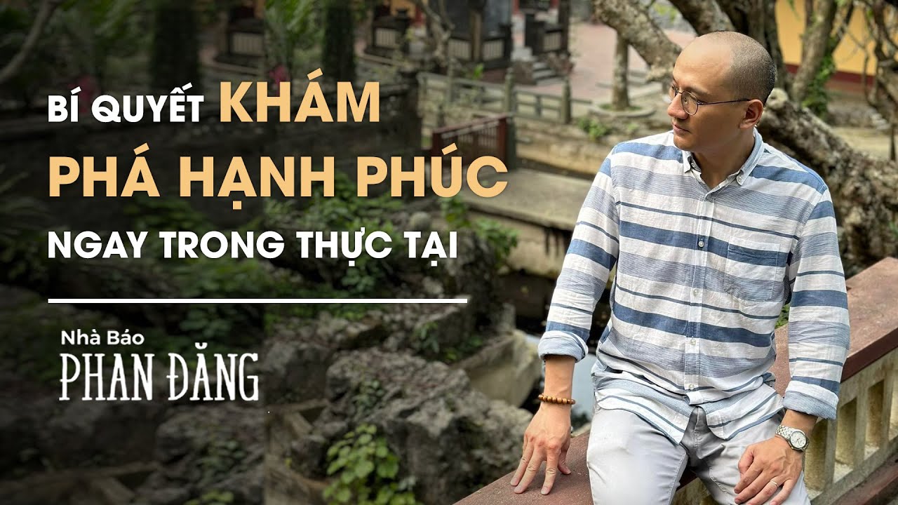 Bí quyết khám phá hạnh phúc ngay trong thực tại: Bài thiền uống nước! | Nhà báo Phan Đăng