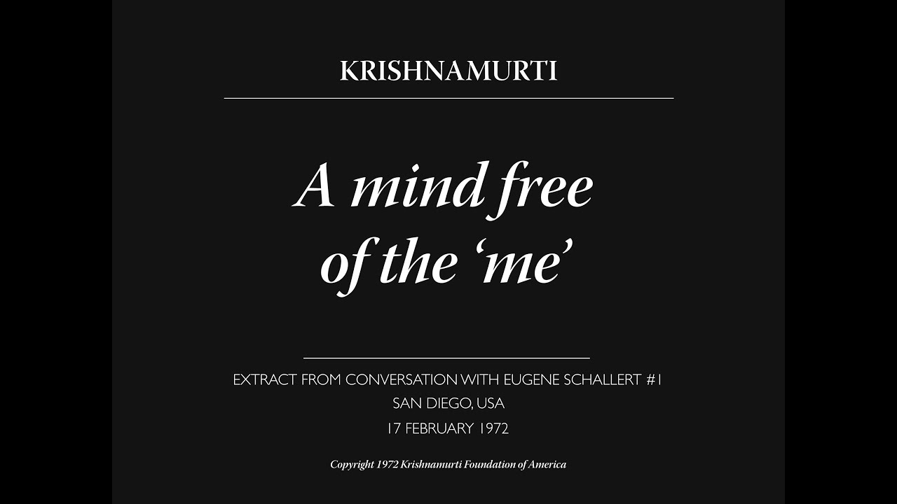 A mind free of the ‘me’ | J. Krishnamurti
