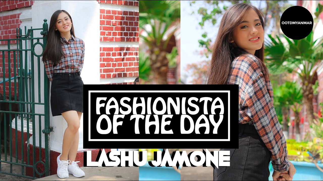 FASHIONISTA OF THE DAY: LASHU JAMONE/OOTDMYANMAR