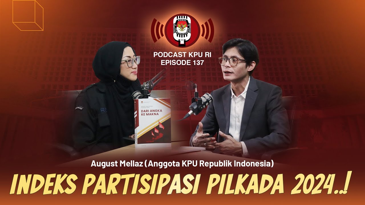 August Mellaz (Anggota KPU RI), Indeks Partisipasi Pilkada 2024..! #podcastkpuri Ep. 137