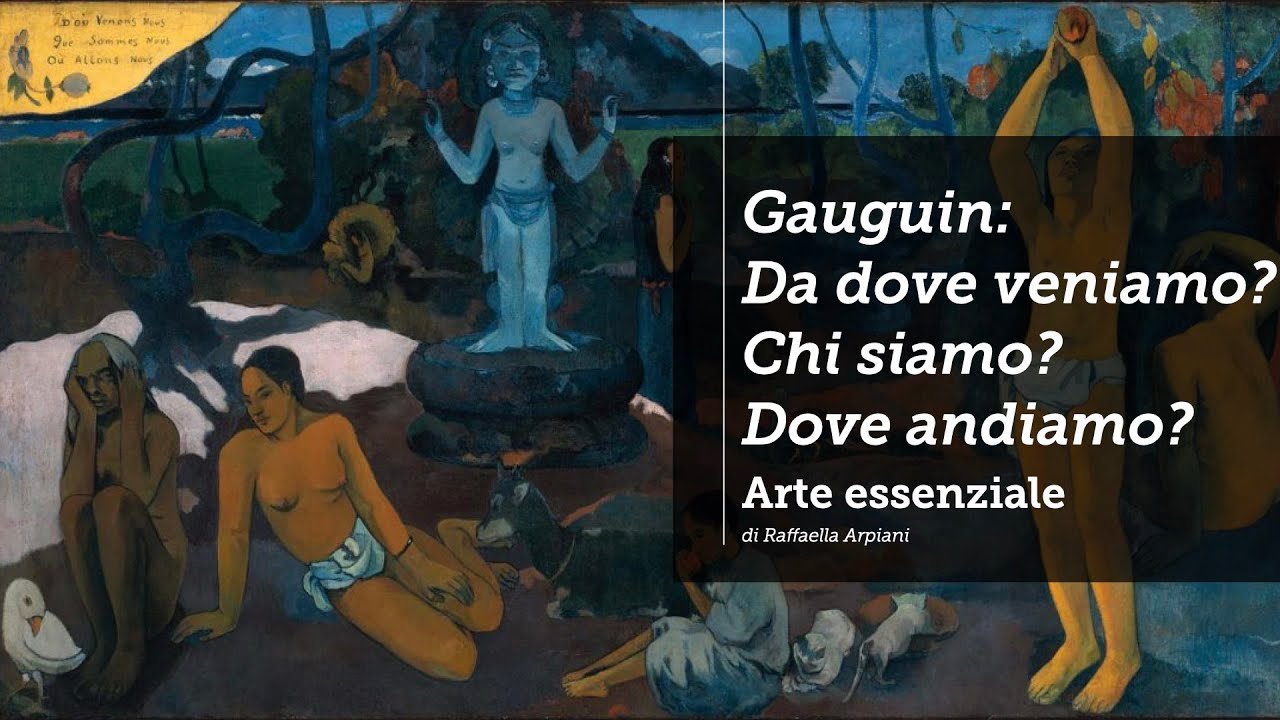 Gauguin: Da dove veniamo? Chi siamo? Dove andiamo?