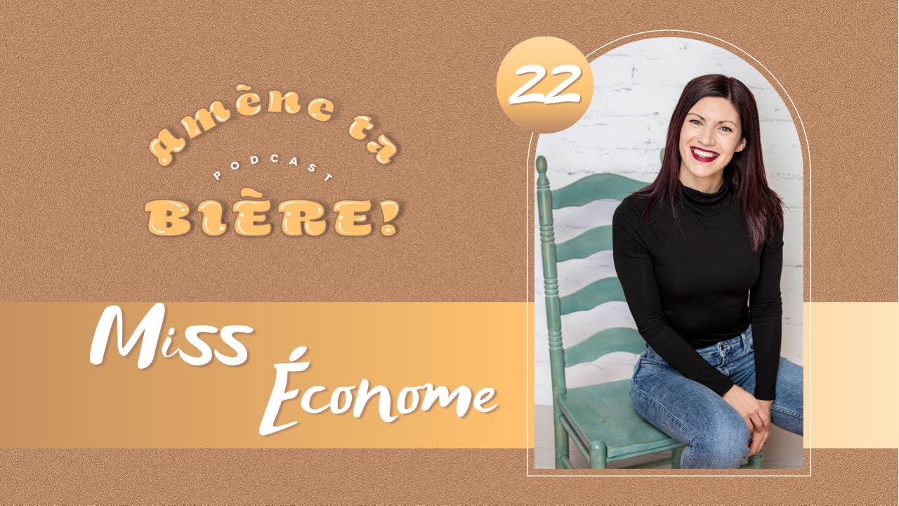 Amène ta bière! Podcast #22 Miss Économe (Faire des économies pour réaliser ses rêves)