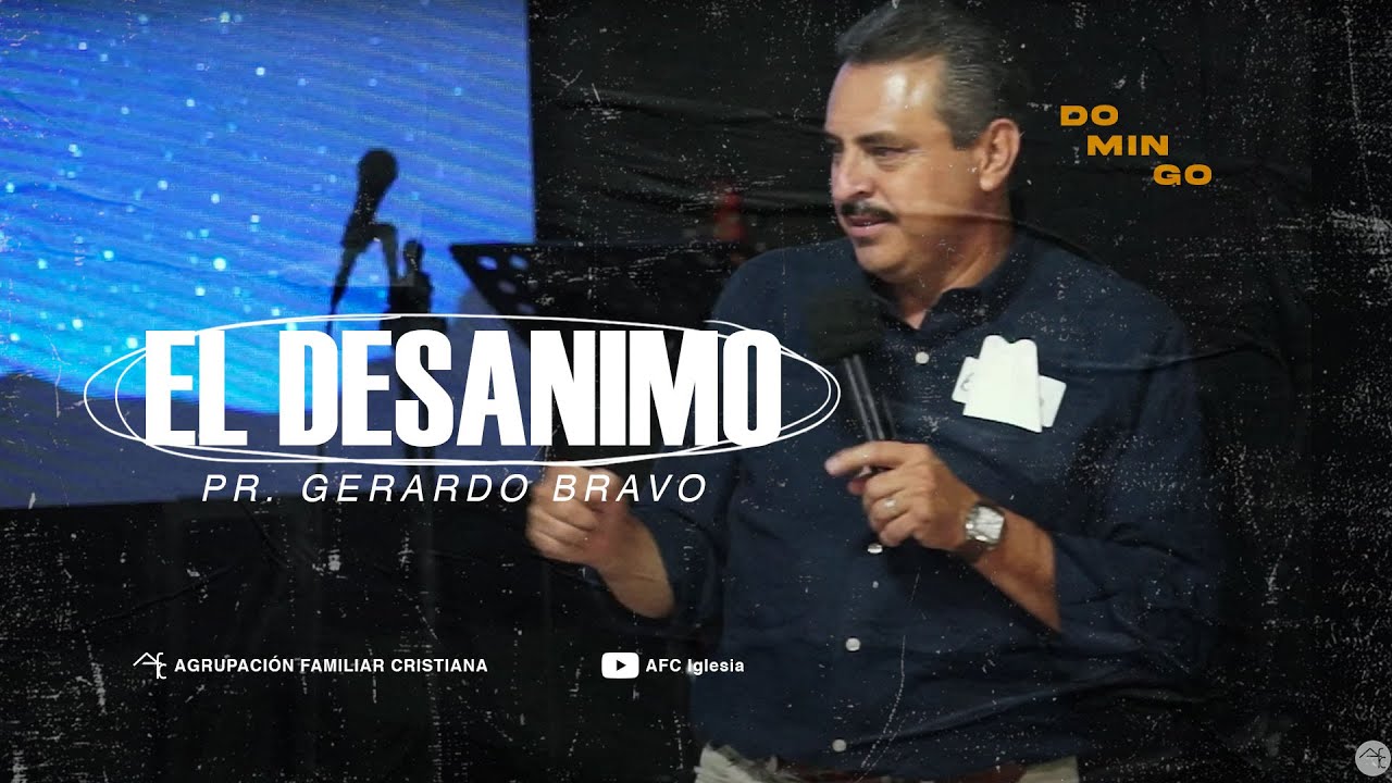 El desanimo | Pr.Gerardo Bravo | 4 Septiembre 2022