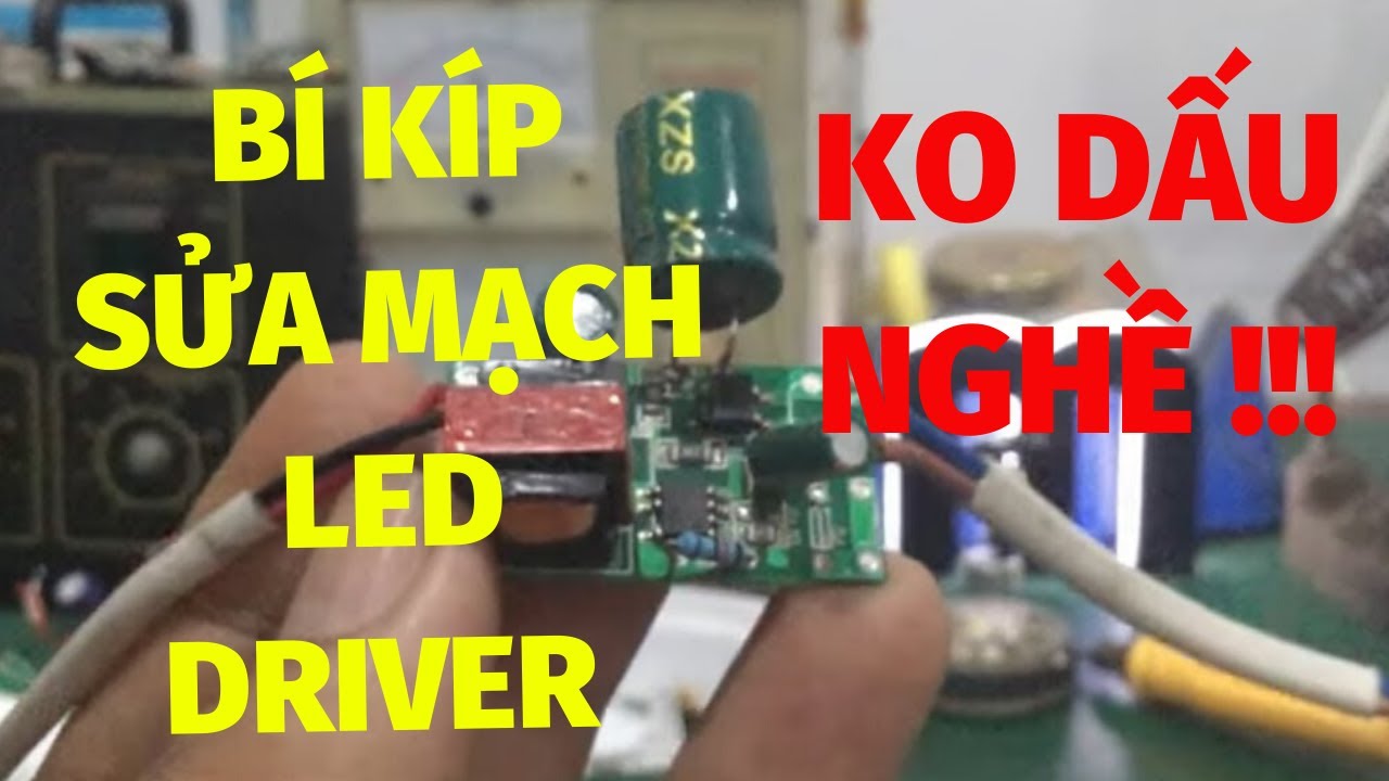 Sửa led driver - bí kíp , kinh nghiệm thực hành sửa chữa dành cho anh em kỹ thuật !!!