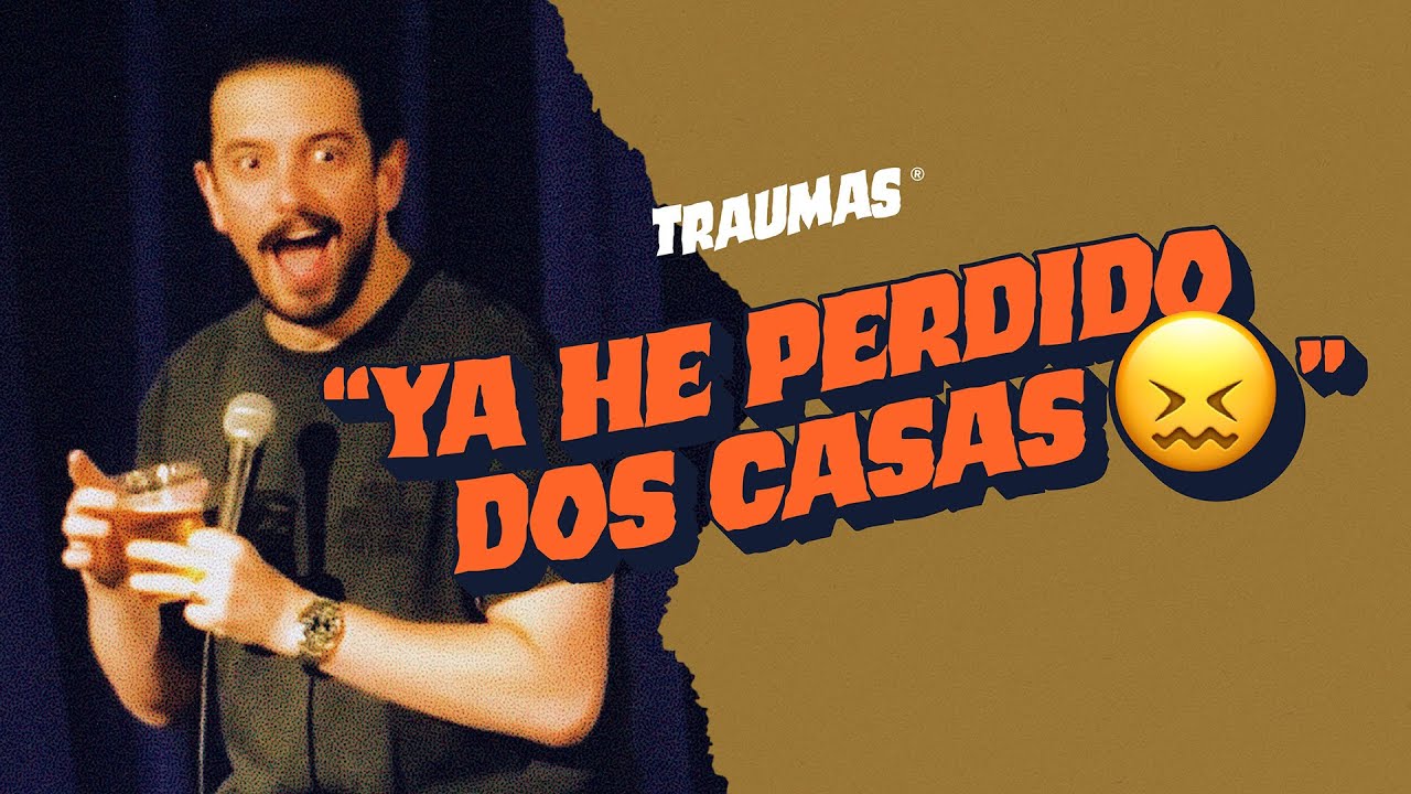 TRAUMAS 16 - "Ya he perdido DOS CASAS"