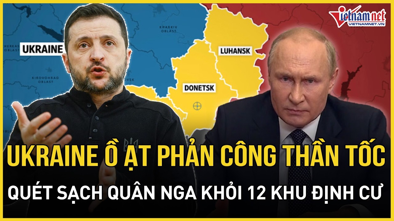 NÓNG RỰC: Ukraine ồ ạt phản công thần tốc, quét sạch quân Nga khỏi 12 khu định cư, Moscow khốn đốn